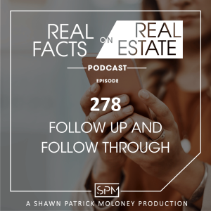 Follow Up and Follow Through - EP 278 - Real Facts on Real Estate