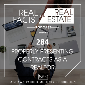 Properly Presenting Contracts as a Realtor - EP 284 - Real Facts on Real Estate