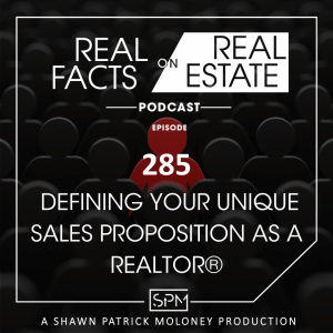 Defining Your Unique Sales Proposition as a Realtor® - EP 285 - Real Facts on Real Estate