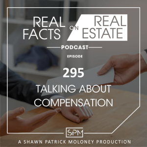 Talking About Compensation - EP 295 - Real Facts on Real Estate