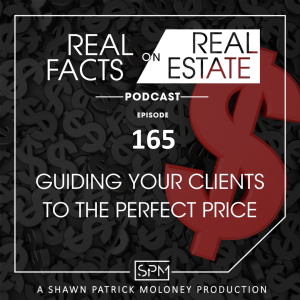 Guiding Your Clients to The Perfect Price - EP165 - Real Facts on Real Estate