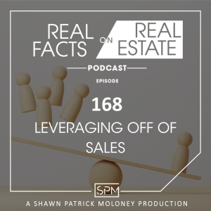 Leveraging Off of Sales - EP168 - Real Facts on Real Estate