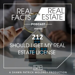Should I Get My Real Estate License - EP212 - Real Facts on Real Estate