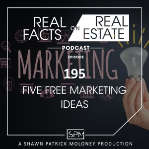 Five Free Marketing Ideas - EP195 - Real Facts on Real Estate