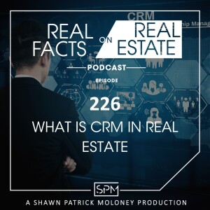 What is CRM in Real Estate - EP226 - Real Facts on Real Estate