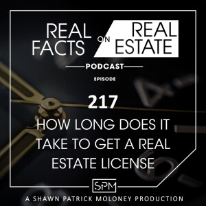 How Long Does it Take to Get a Real Estate License - EP217 - Real Facts on Real Estate