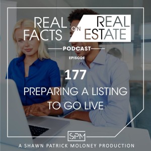 Preparing a Listing To Go Live - EP177 - Real Facts on Real Estate