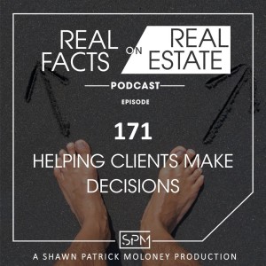 Helping Clients Make Decisions - EP171 - Real Facts on Real Estate