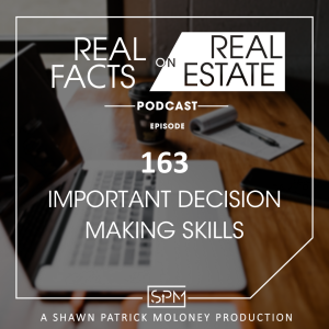 Important Decision Making Skills - EP163 - Real Facts on Real Estate