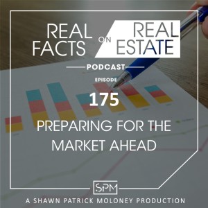 Preparing for The Market Ahead - EP175 - Real Facts on Real Estate