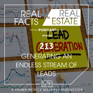 Generating an Endless Stream of Leads - EP213 - Real Facts on Real Estate