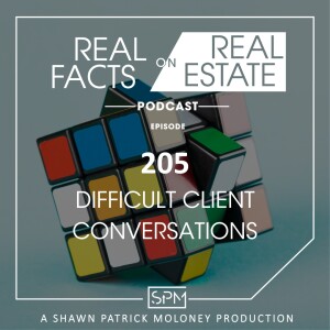 Difficult Client Conversations - EP205 - Real Facts on Real Estate