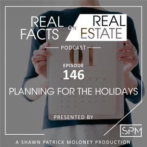 Planning For The Holidays -EP 146- Real Facts on Real Estate