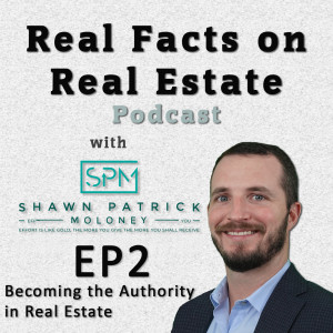 Becoming the Authority in Real Estate - EP2 - Real Facts on Real Estate