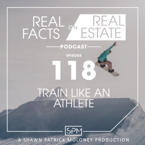 Train Like An Athlete -EP 118- Real Facts on Real Estate