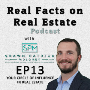 Your Circle of Influence in Real Estate - EP13 - Real Facts on Real Estate