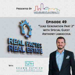 Lead Generation with Anthony Lamacchia Part 2 - EP49 - Real Facts on Real Estate