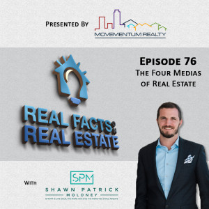 The Four Medias of Real Estate - EP76 - Real Facts on Real Estate