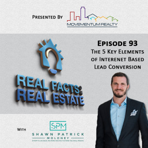The 5 Key Elements of Internet Based Lead Conversion - EP93 - Real Facts on Real Estate