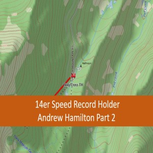 "Practice Suffering" Andrew Hamilton 14er Speed Record Holder Part 2: Episode 39