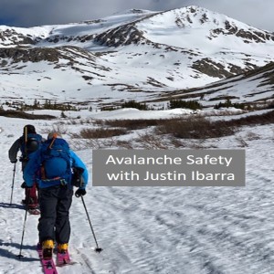 Avalanche Safety with Justin Ibarra: Episode 34