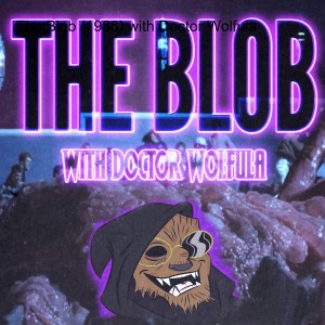 The Blob (1988) with Doctor Wolfula