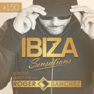 Ibiza Sensations 150 With Special Guest Mix by Roger Sanchez