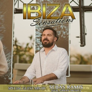Ibiza Sensations 218 Special Guest Mix by Sebas Ramis (Sub_Urban, Puro Music)