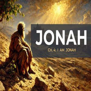 Ch. 4: I Am Jonah (Jonah 3:10 - 4:10) - Josh Diggs