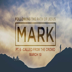 Pt 6: Called From The Crowd (Mark 3:7-19)  Josh Diggs