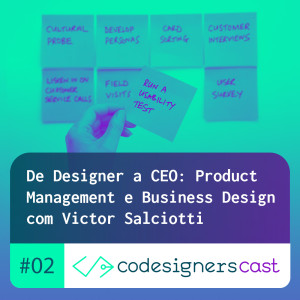 CodesignersCast 02 - De Designer a CEO - Entrevista com o Business Designer Victor Salciotti