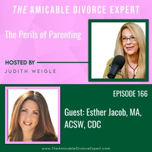 THE Amicable Divorce Expert presents The Perils of Parenting with ESTHER JACOB, MA, ACSW, CDC, Parent