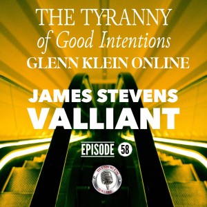 #58 – The Tyranny of Good Intentions with James Stevens Valliant