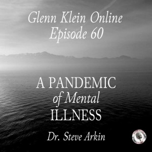 #60 – A Pandemic of Mental Illness with Dr. Steve Arkin