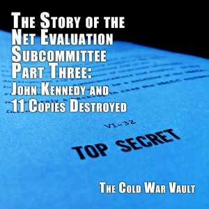 EP06: The Story of the Net Evaluation Subcommittee, Part 3 - "John Kennedy and 11 Copies Destroyed"