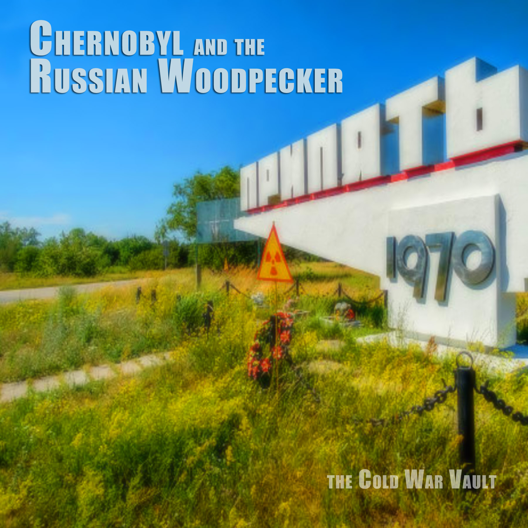 EP14: Chernobyl and the Russian Woodpecker