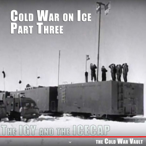 EP18: Cold War on Ice, Part Three: The IGY and the Icecap