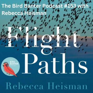 The Bird Banter Podcast #153 with Rebeccca Heisman