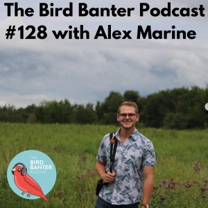 The Bird Banter Podcast #128 with Alex Marine