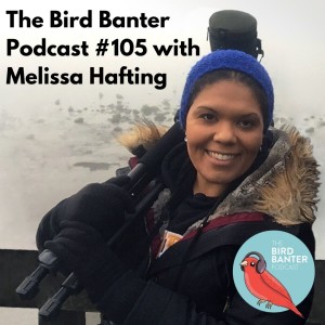 The Bird Banter Podcast #105 with Melissa Hafting