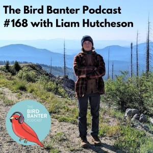 The Bird Banter Podcast #168 with Liam Hutcheson
