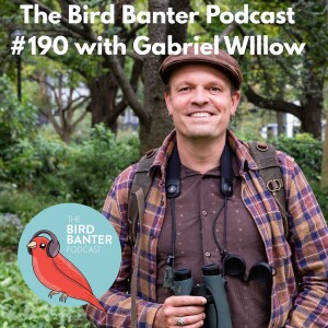 The Bird Banter Podcast #190 with Gabriel Willow