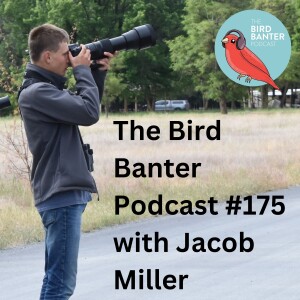 The Bird Banter Podcast #175 with Jacob Miller