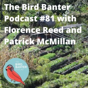 The Bird Banter Podcast #81 with Florence Reed and Patrick McMillan