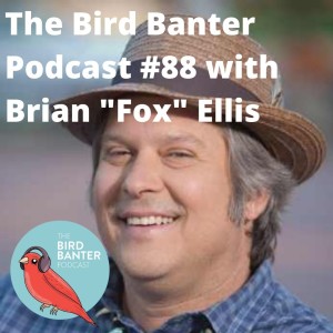 The Bird Banter Podcast #88 with Brian 