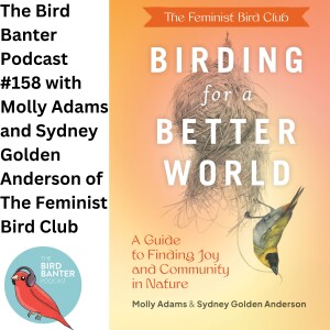 The Bird Banter Podcast #158 with Molly Adams and Sydney Golden Anderson of the Feminist Bird Club