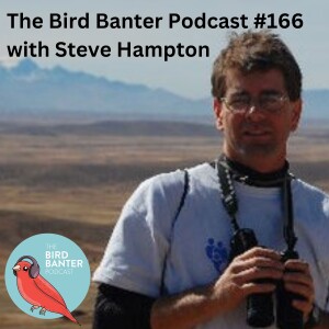 The Bird Banter Podcast #166 with Steve Hampton