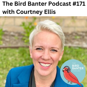 The Bird Banter Podcast #171 with Courtney Ellis