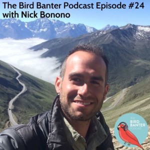 The Bird Banter Podcast Episode #24 with Nick Bonomo
