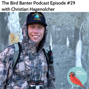 The Bird Banter Podcast Episode #29 with Christian Hagenlocher